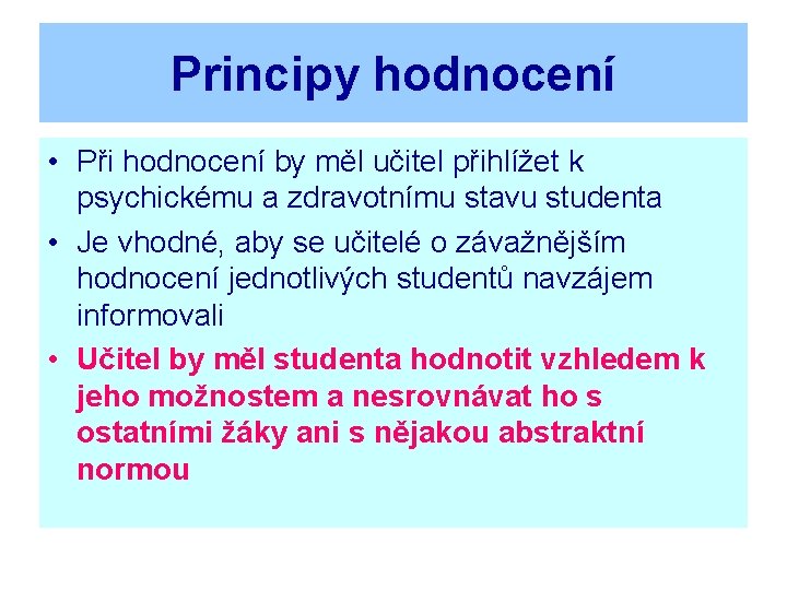 Principy hodnocení • Při hodnocení by měl učitel přihlížet k psychickému a zdravotnímu stavu