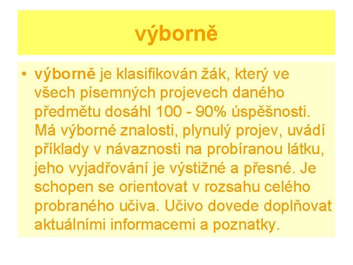 výborně • výborně je klasifikován žák, který ve všech písemných projevech daného předmětu dosáhl