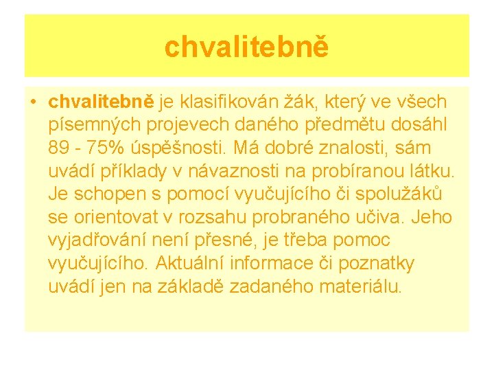 chvalitebně • chvalitebně je klasifikován žák, který ve všech písemných projevech daného předmětu dosáhl