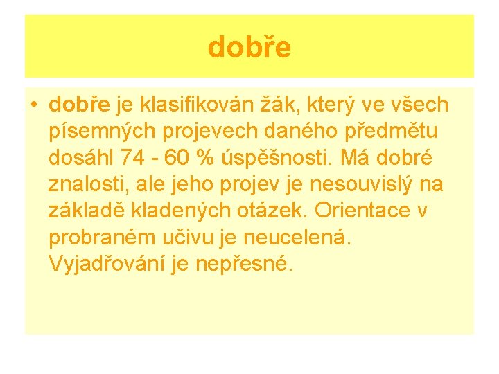 dobře • dobře je klasifikován žák, který ve všech písemných projevech daného předmětu dosáhl