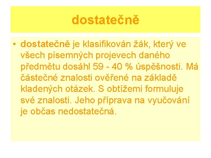 dostatečně • dostatečně je klasifikován žák, který ve všech písemných projevech daného předmětu dosáhl