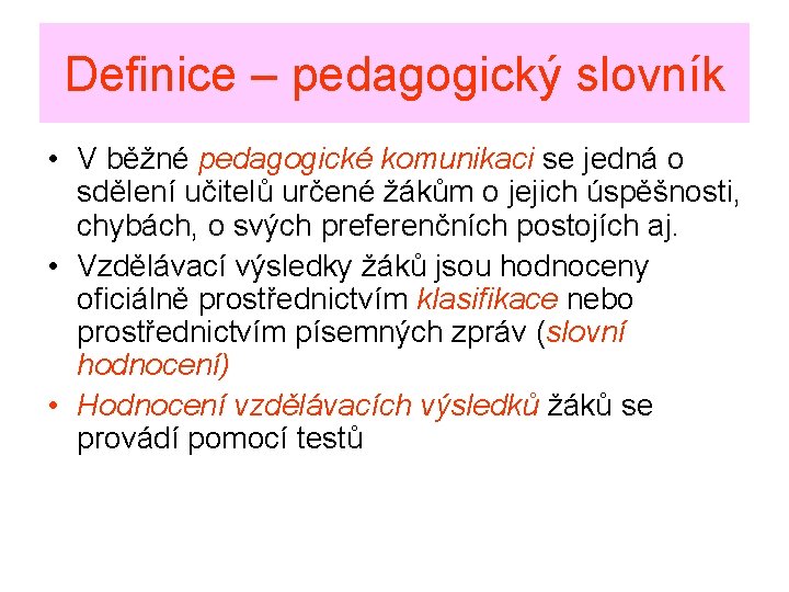 Definice – pedagogický slovník • V běžné pedagogické komunikaci se jedná o sdělení učitelů