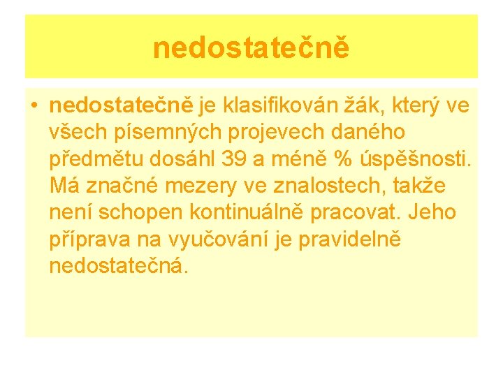 nedostatečně • nedostatečně je klasifikován žák, který ve všech písemných projevech daného předmětu dosáhl