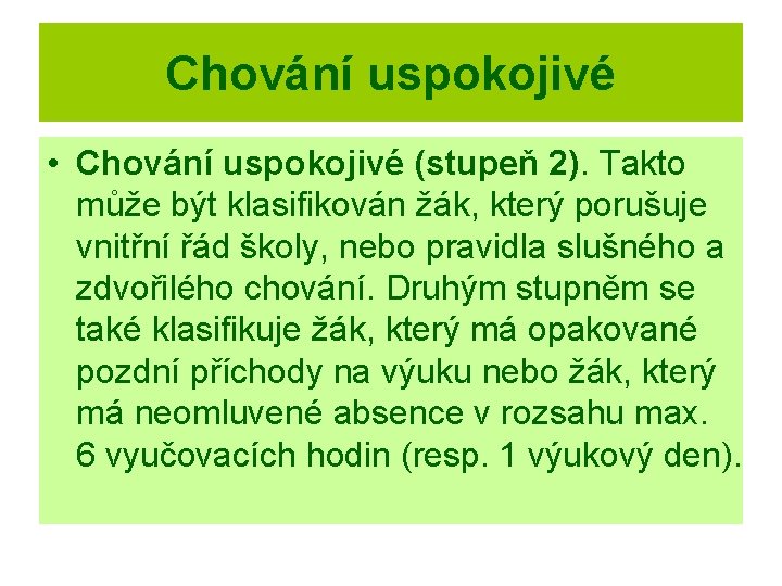 Chování uspokojivé • Chování uspokojivé (stupeň 2). Takto může být klasifikován žák, který porušuje