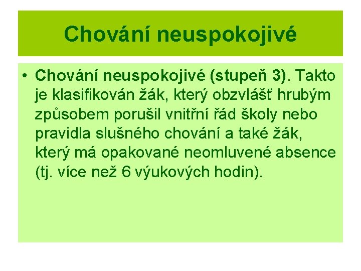 Chování neuspokojivé • Chování neuspokojivé (stupeň 3). Takto je klasifikován žák, který obzvlášť hrubým