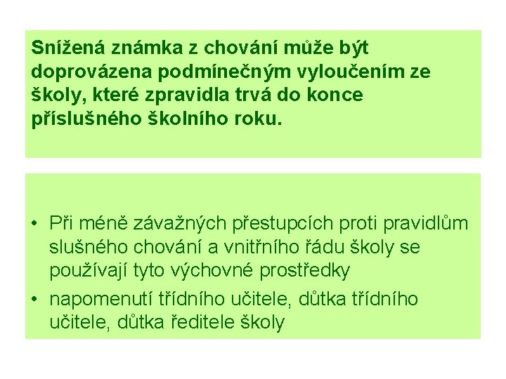 Snížená známka z chování může být doprovázena podmínečným vyloučením ze školy, které zpravidla trvá
