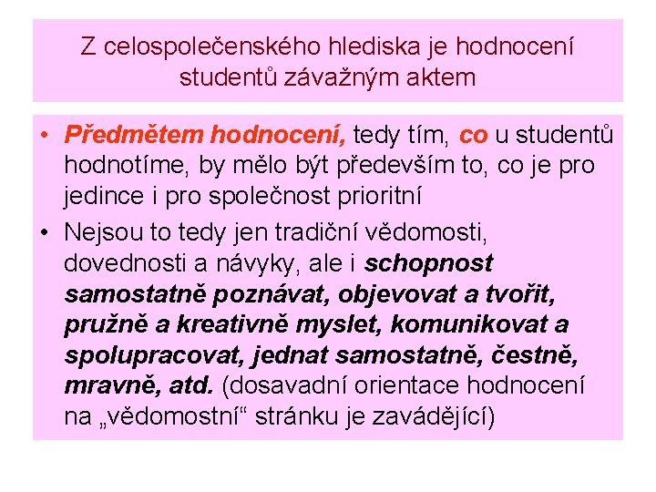 Z celospolečenského hlediska je hodnocení studentů závažným aktem • Předmětem hodnocení, tedy tím, co