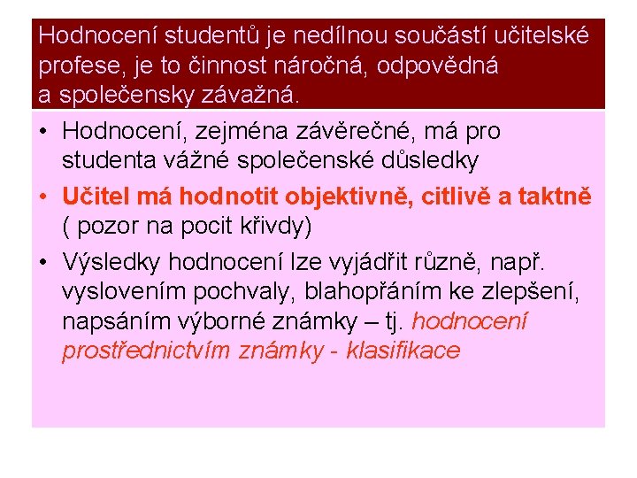 Hodnocení studentů je nedílnou součástí učitelské profese, je to činnost náročná, odpovědná a společensky