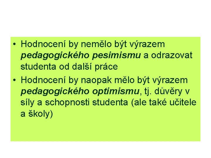  • Hodnocení by nemělo být výrazem pedagogického pesimismu a odrazovat studenta od další