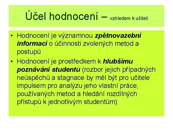 Účel hodnocení – vzhledem k učiteli • Hodnocení je významnou zpětnovazební informací o účinnosti