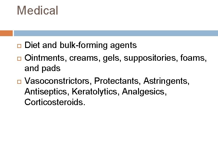 Medical Diet and bulk-forming agents Ointments, creams, gels, suppositories, foams, and pads Vasoconstrictors, Protectants,