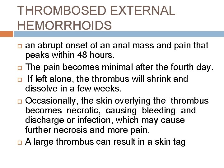 THROMBOSED EXTERNAL HEMORRHOIDS an abrupt onset of an anal mass and pain that peaks