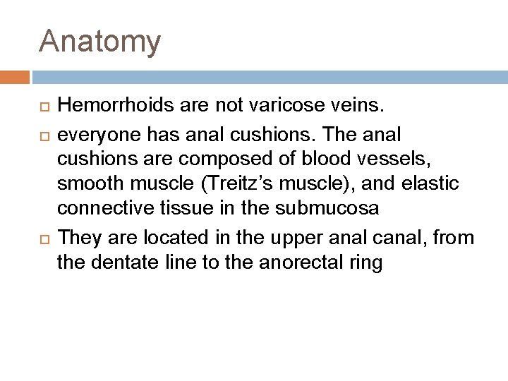 Anatomy Hemorrhoids are not varicose veins. everyone has anal cushions. The anal cushions are