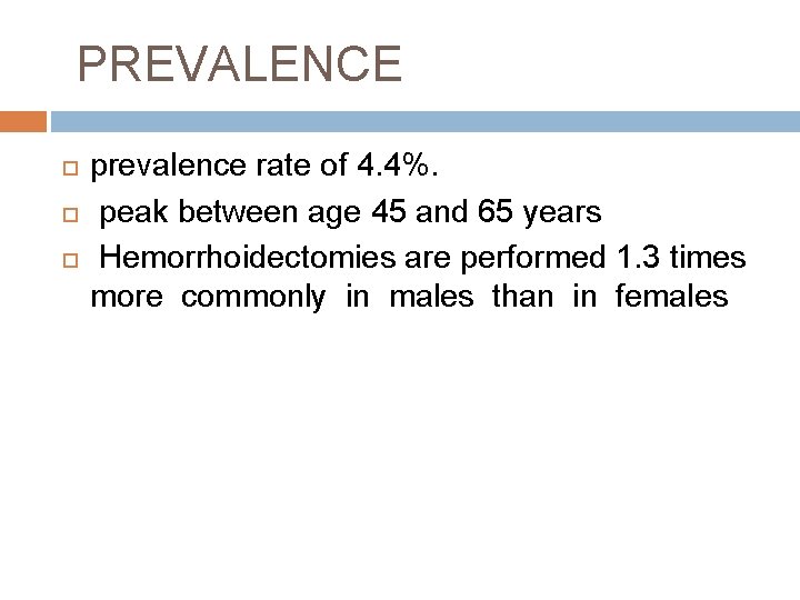 PREVALENCE prevalence rate of 4. 4%. peak between age 45 and 65 years Hemorrhoidectomies