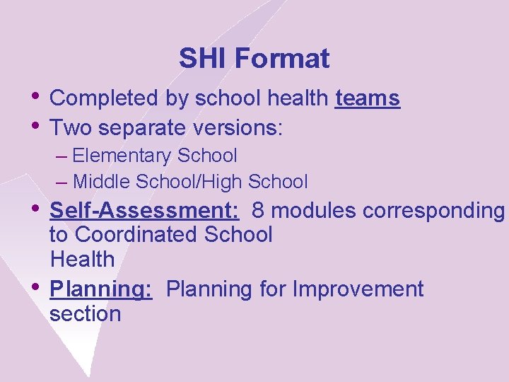 SHI Format • Completed by school health teams • Two separate versions: – Elementary