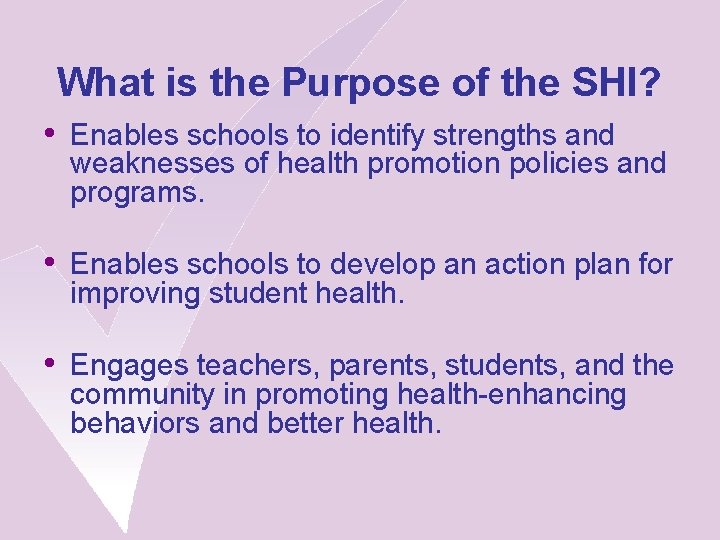 What is the Purpose of the SHI? • Enables schools to identify strengths and