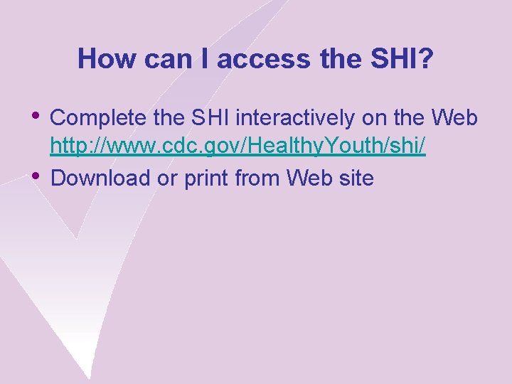 How can I access the SHI? • Complete the SHI interactively on the Web