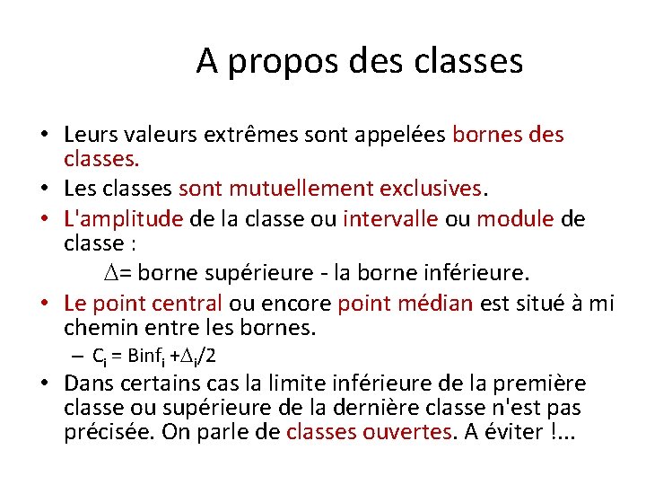 A propos des classes • Leurs valeurs extrêmes sont appelées bornes des classes. •