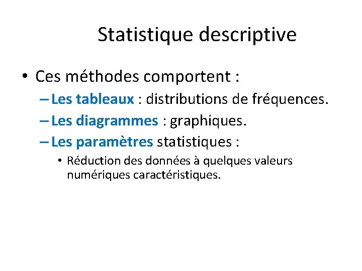 Statistique descriptive • Ces méthodes comportent : – Les tableaux : distributions de fréquences.