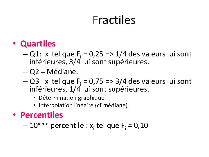 Fractiles • Quartiles – Q 1: xi tel que Fi = 0, 25 =>