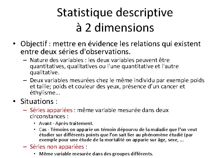 Statistique descriptive à 2 dimensions • Objectif : mettre en évidence les relations qui