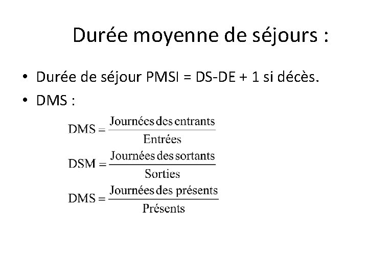 Durée moyenne de séjours : • Durée de séjour PMSI = DS-DE + 1