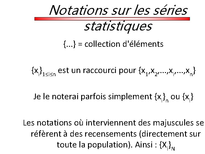 Notations sur les séries statistiques {. . . } = collection d'éléments {xi}1≤i≤n est