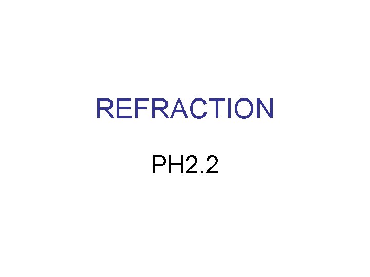 REFRACTION PH 2. 2 