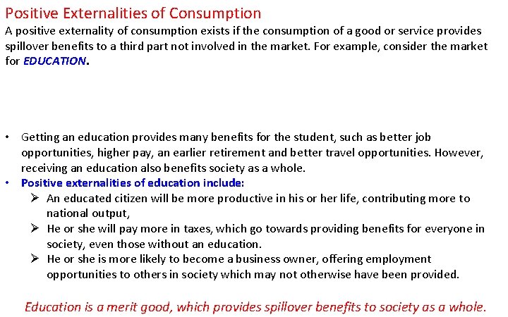 Positive Externalities of Consumption A positive externality of consumption exists if the consumption of