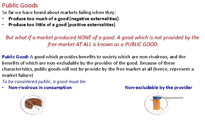 Public Goods So far we have heard about markets failing when they: • Produce