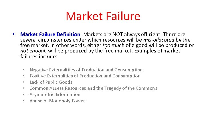 Market Failure • Market Failure Definition: Markets are NOT always efficient. There are several