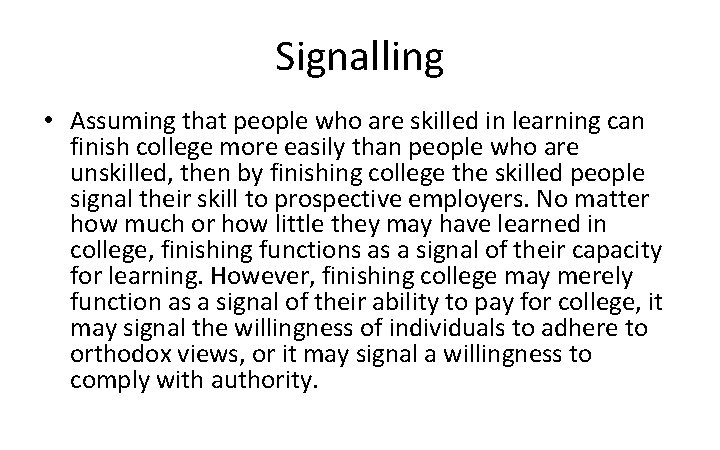 Signalling • Assuming that people who are skilled in learning can finish college more