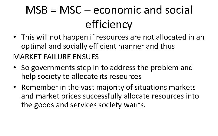 MSB = MSC – economic and social efficiency • This will not happen if