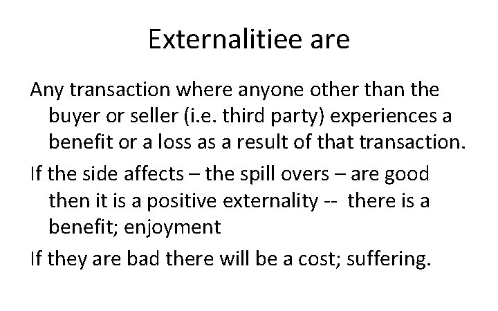 Externalitiee are Any transaction where anyone other than the buyer or seller (i. e.