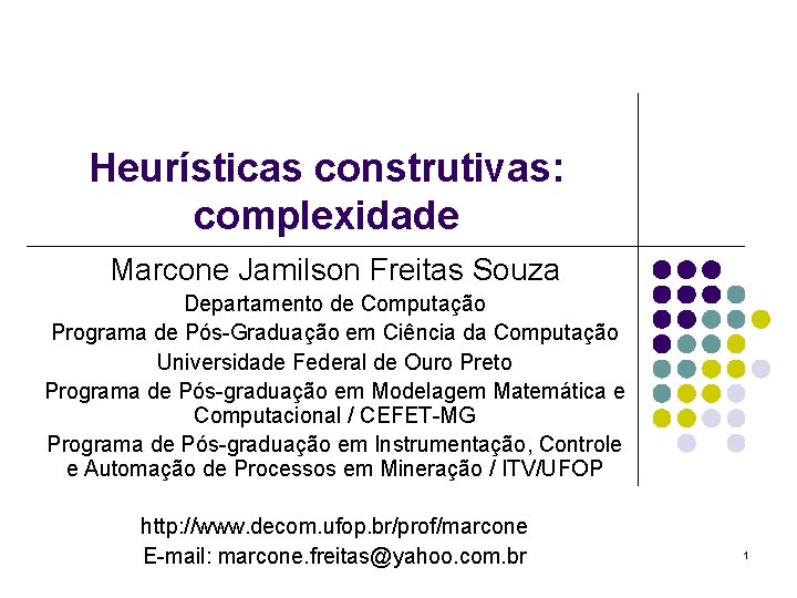 Heurísticas construtivas: complexidade Marcone Jamilson Freitas Souza Departamento de Computação Programa de Pós-Graduação em