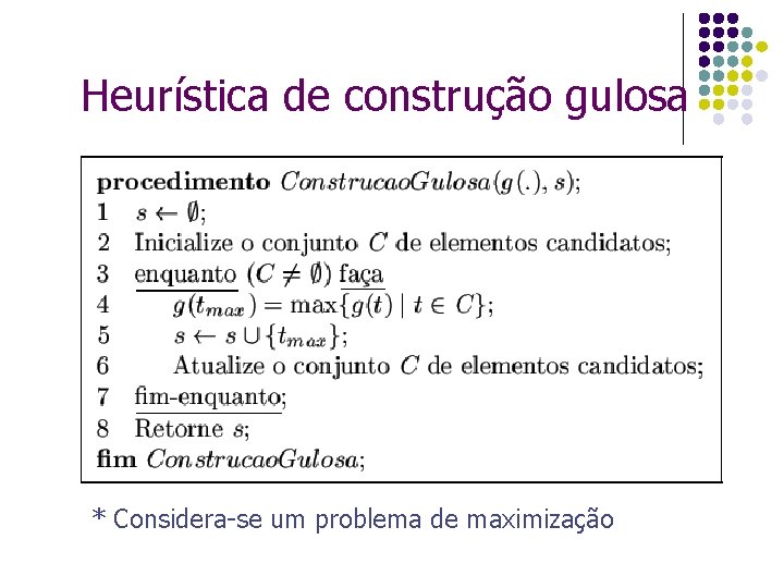 Heurística de construção gulosa * Considera-se um problema de maximização 