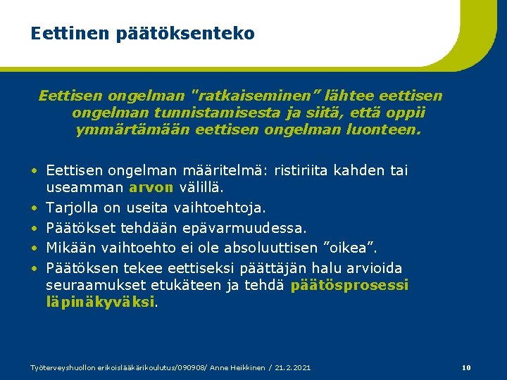 Eettinen päätöksenteko Eettisen ongelman "ratkaiseminen” lähtee eettisen ongelman tunnistamisesta ja siitä, että oppii ymmärtämään