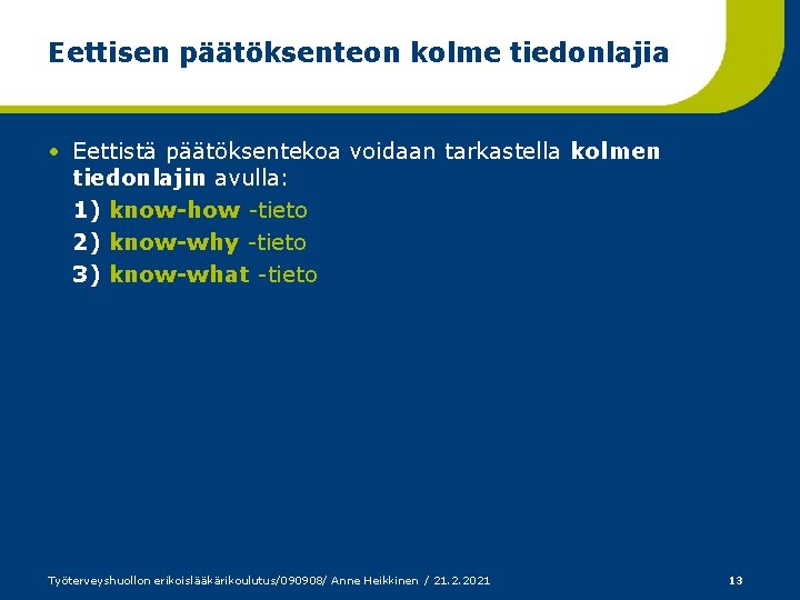 Eettisen päätöksenteon kolme tiedonlajia • Eettistä päätöksentekoa voidaan tarkastella kolmen tiedonlajin avulla: 1) know-how