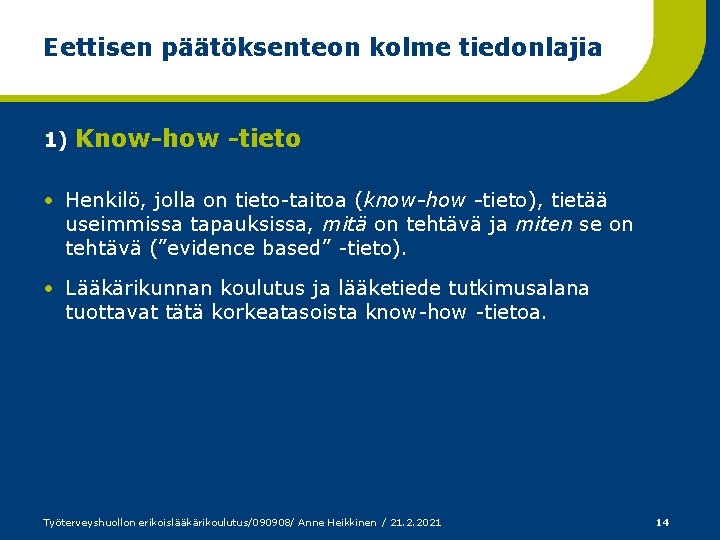 Eettisen päätöksenteon kolme tiedonlajia 1) Know-how -tieto • Henkilö, jolla on tieto-taitoa (know-how -tieto),