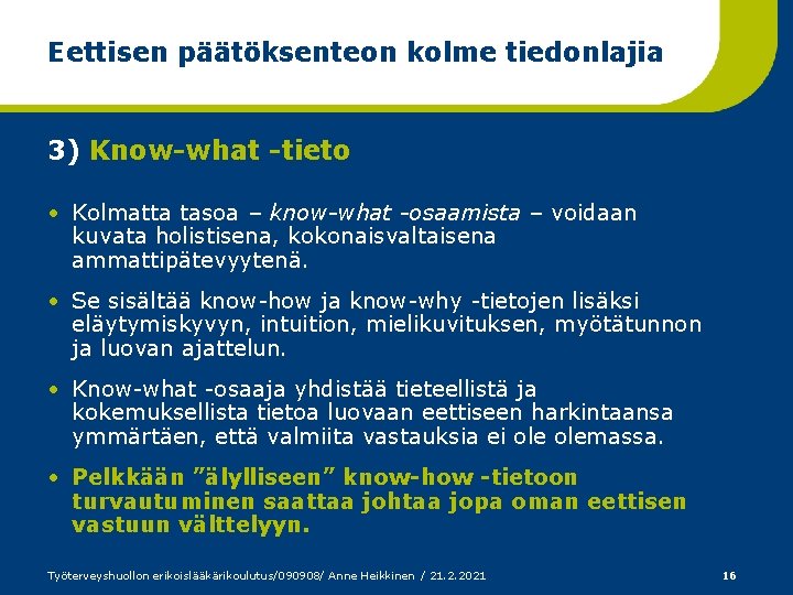 Eettisen päätöksenteon kolme tiedonlajia 3) Know-what -tieto • Kolmatta tasoa – know-what -osaamista –