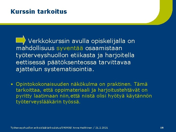 Kurssin tarkoitus Verkkokurssin avulla opiskelijalla on mahdollisuus syventää osaamistaan työterveyshuollon etiikasta ja harjoitella eettisessä