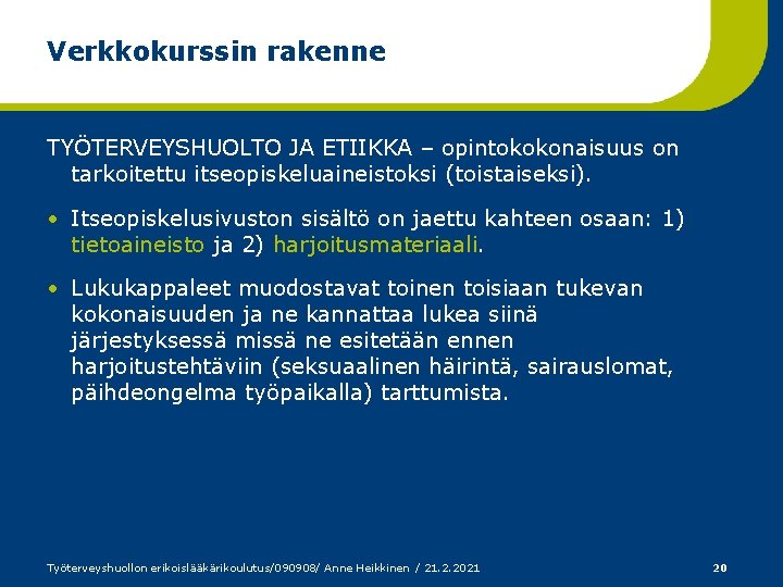 Verkkokurssin rakenne TYÖTERVEYSHUOLTO JA ETIIKKA – opintokokonaisuus on tarkoitettu itseopiskeluaineistoksi (toistaiseksi). • Itseopiskelusivuston sisältö