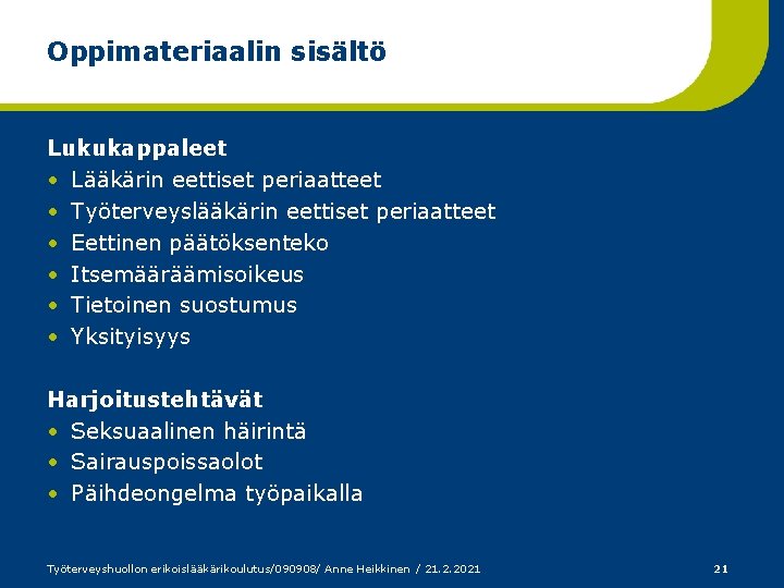 Oppimateriaalin sisältö Lukukappaleet • Lääkärin eettiset periaatteet • Työterveyslääkärin eettiset periaatteet • Eettinen päätöksenteko