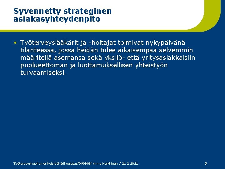 Syvennetty strateginen asiakasyhteydenpito • Työterveyslääkärit ja -hoitajat toimivat nykypäivänä tilanteessa, jossa heidän tulee aikaisempaa