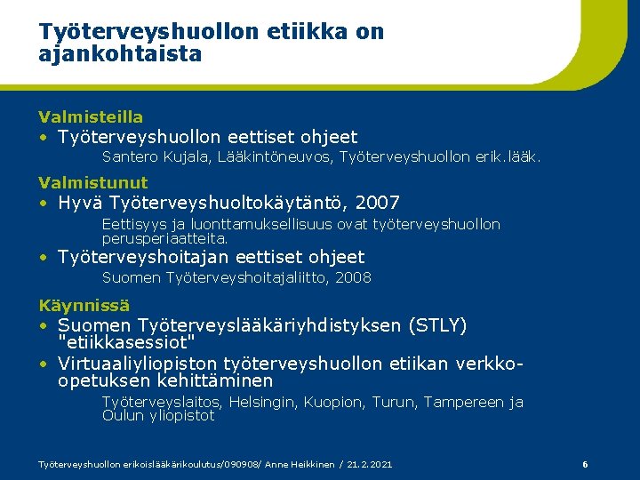 Työterveyshuollon etiikka on ajankohtaista Valmisteilla • Työterveyshuollon eettiset ohjeet Santero Kujala, Lääkintöneuvos, Työterveyshuollon erik.