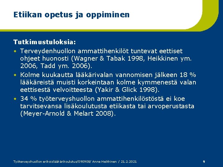 Etiikan opetus ja oppiminen Tutkimustuloksia: • Terveydenhuollon ammattihenkilöt tuntevat eettiset ohjeet huonosti (Wagner &