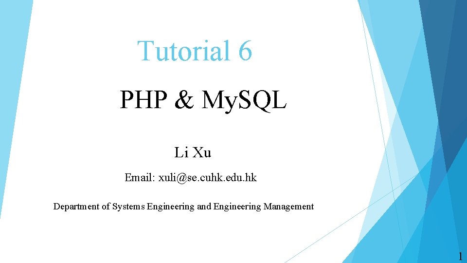 Tutorial 6 PHP & My. SQL Li Xu Email: xuli@se. cuhk. edu. hk Department