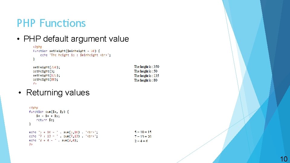 PHP Functions • PHP default argument value • Returning values 10 