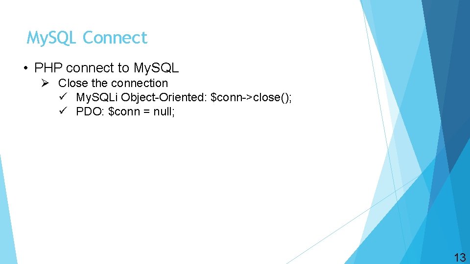 My. SQL Connect • PHP connect to My. SQL Ø Close the connection ü