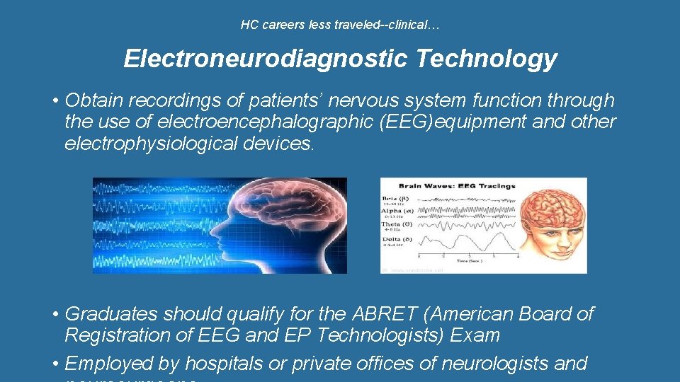 HC careers less traveled--clinical… Electroneurodiagnostic Technology • Obtain recordings of patients’ nervous system function